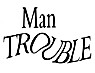 Man Trouble