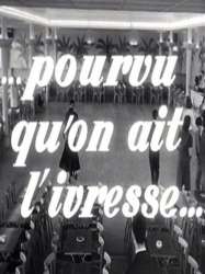 Pourvu qu'on ait l'ivresse…