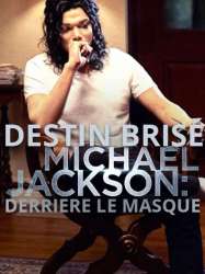 Destin brisé : Michael Jackson, derrière le masque