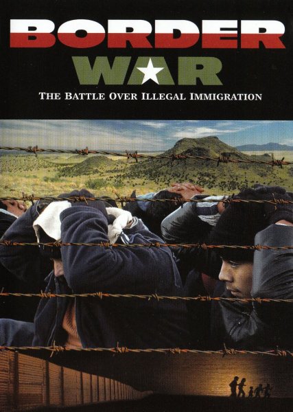 Border War: The Battle Over Illegal Immigration