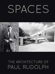 Spaces: The Architecture of Paul Rudolph