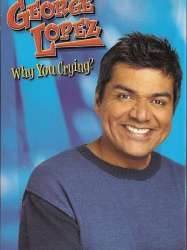 George Lopez: Why You Crying?