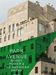 Park Avenue: Money, Power & The American Dream